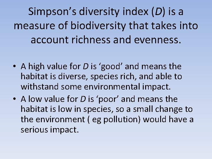 Simpson’s diversity index (D) is a measure of biodiversity that takes into account richness