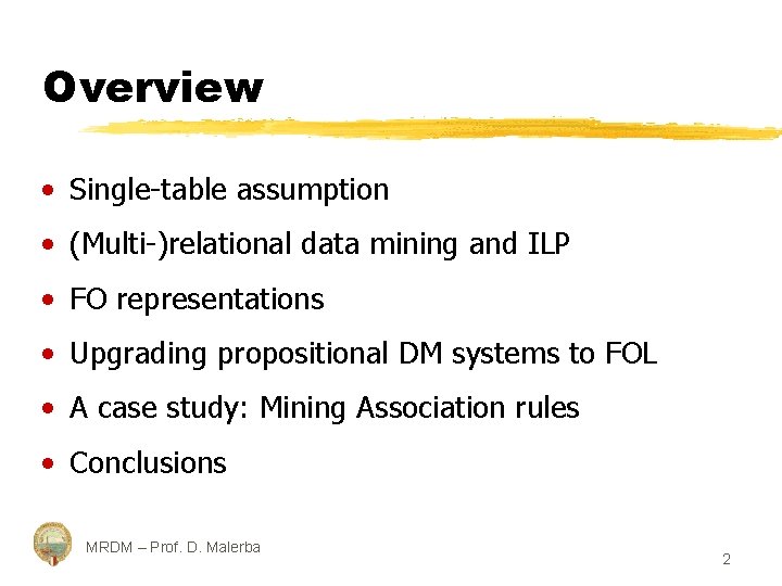 Overview • Single-table assumption • (Multi-)relational data mining and ILP • FO representations •