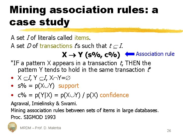 Mining association rules: a case study A set I of literals called items. A