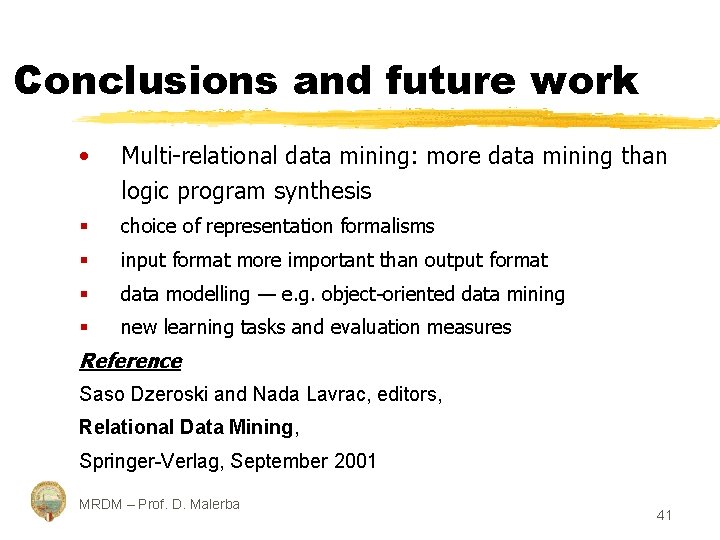 Conclusions and future work • Multi-relational data mining: more data mining than logic program