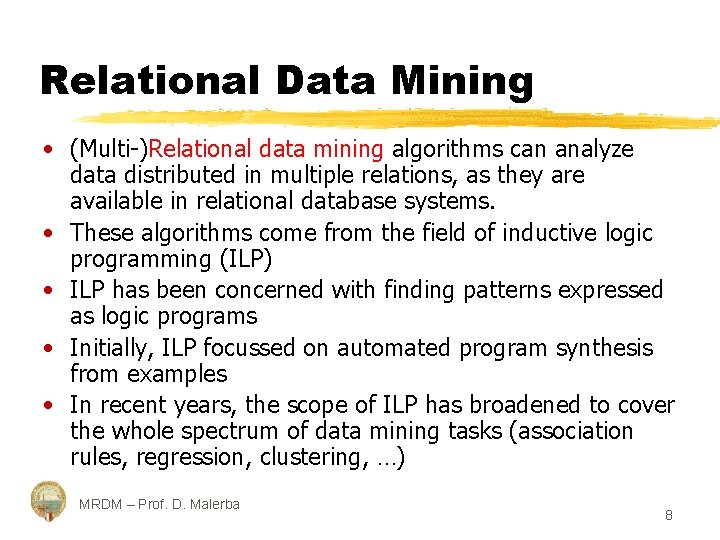 Relational Data Mining • (Multi-)Relational data mining algorithms can analyze data distributed in multiple