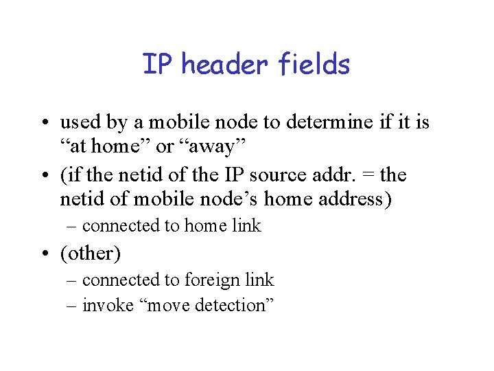 IP header fields • used by a mobile node to determine if it is
