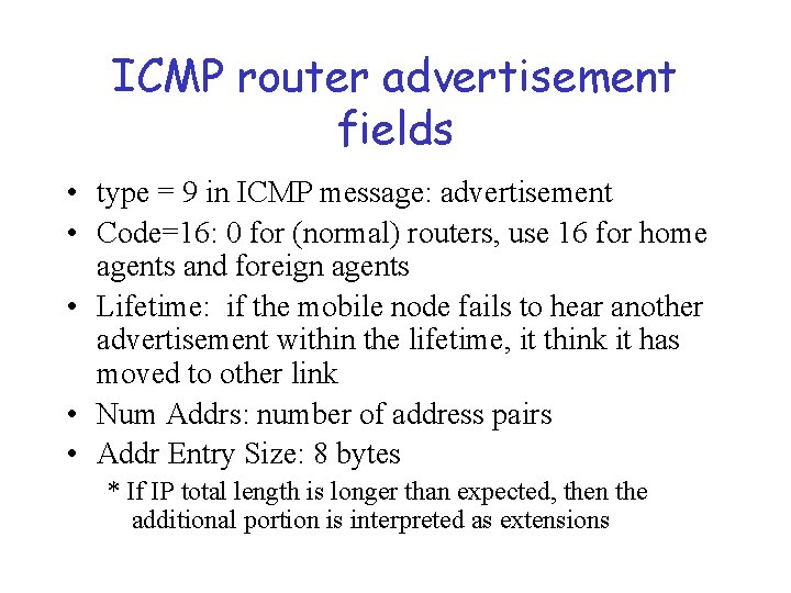 ICMP router advertisement fields • type = 9 in ICMP message: advertisement • Code=16: