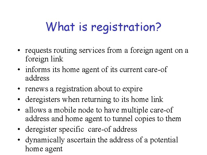 What is registration? • requests routing services from a foreign agent on a foreign