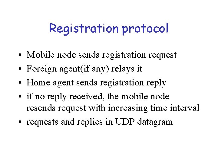 Registration protocol • • Mobile node sends registration request Foreign agent(if any) relays it