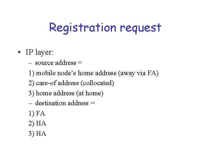 Registration request • IP layer: – source address = 1) mobile node’s home address