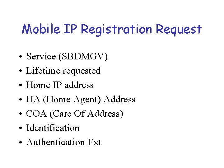 Mobile IP Registration Request • • Service (SBDMGV) Lifetime requested Home IP address HA