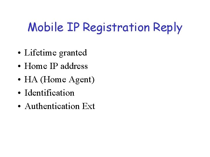 Mobile IP Registration Reply • • • Lifetime granted Home IP address HA (Home
