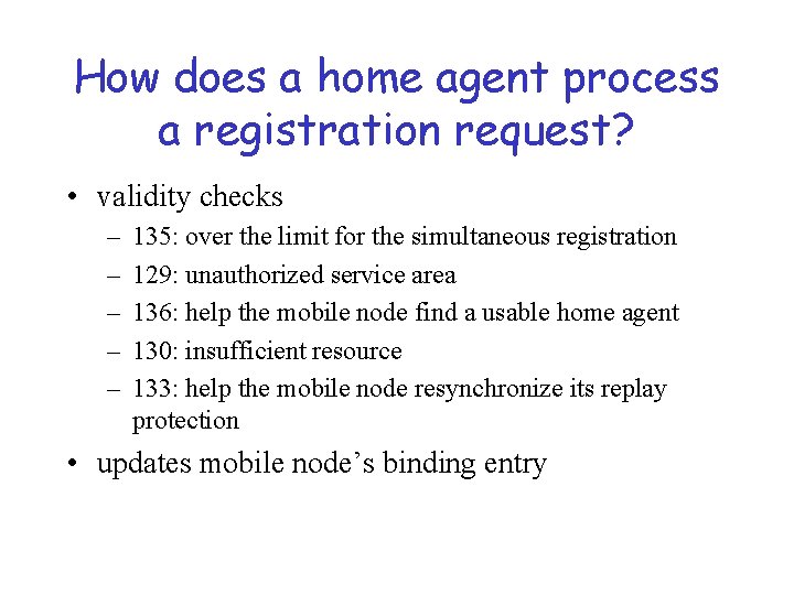 How does a home agent process a registration request? • validity checks – –