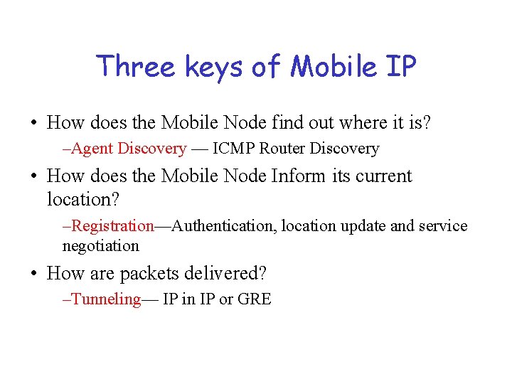 Three keys of Mobile IP • How does the Mobile Node find out where