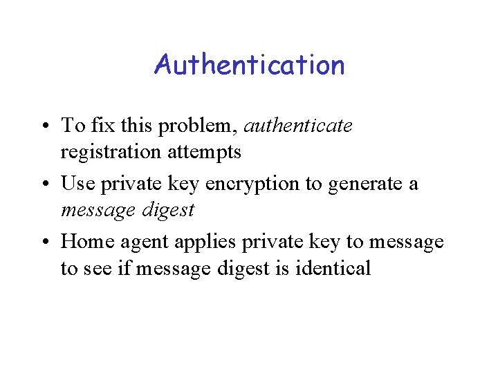 Authentication • To fix this problem, authenticate registration attempts • Use private key encryption