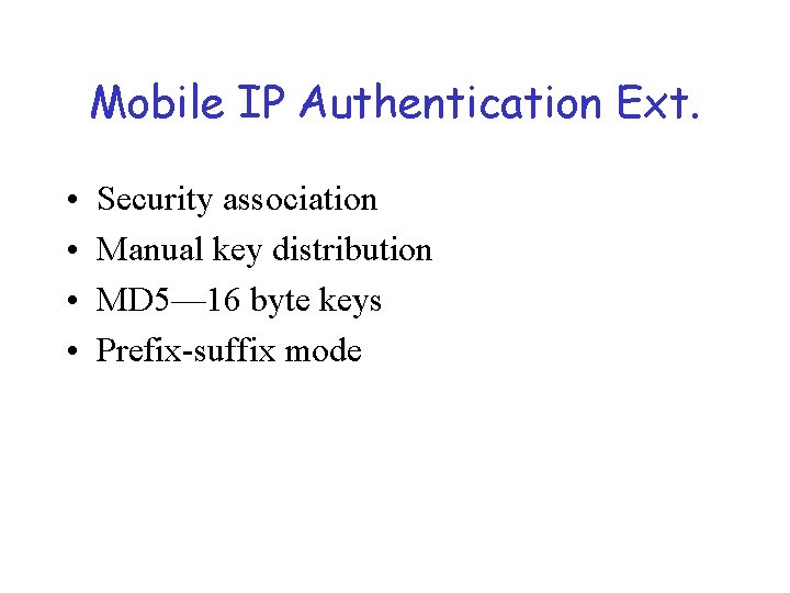 Mobile IP Authentication Ext. • • Security association Manual key distribution MD 5— 16