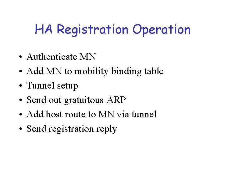 HA Registration Operation • • • Authenticate MN Add MN to mobility binding table