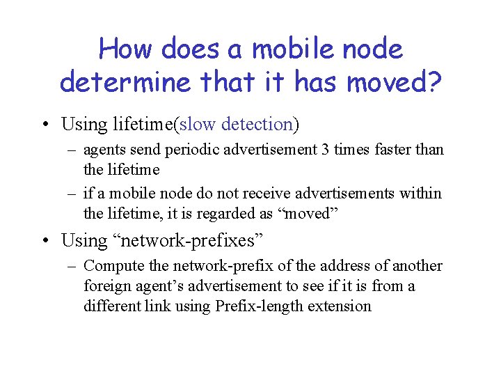 How does a mobile node determine that it has moved? • Using lifetime(slow detection)
