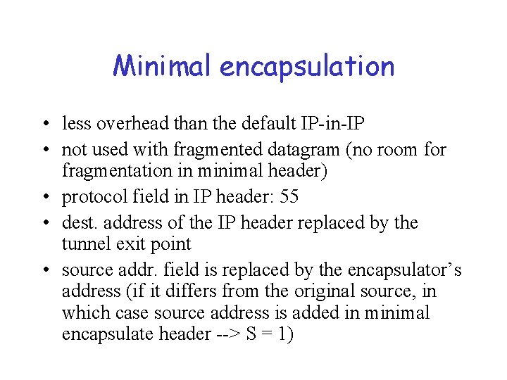 Minimal encapsulation • less overhead than the default IP-in-IP • not used with fragmented