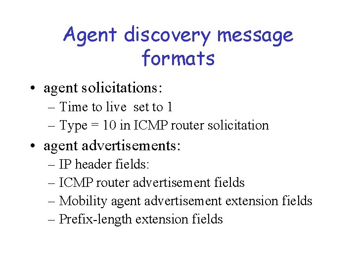 Agent discovery message formats • agent solicitations: – Time to live set to 1