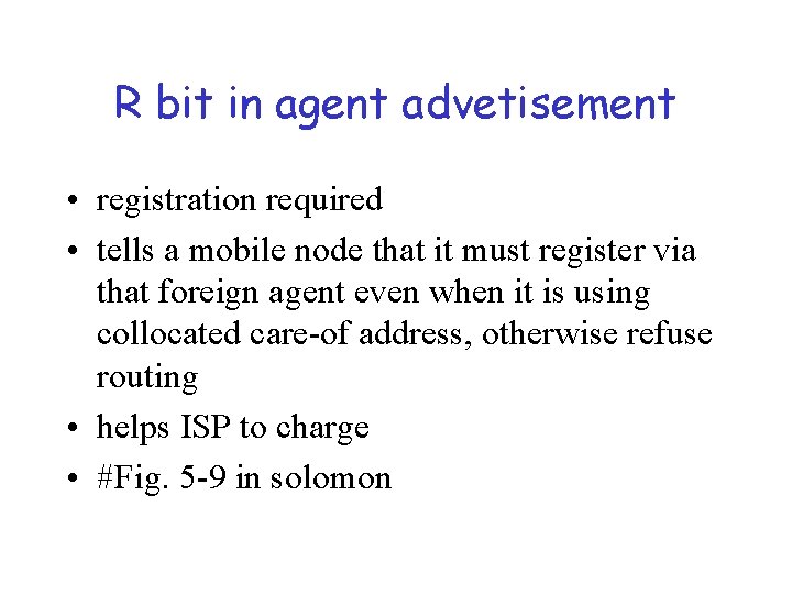 R bit in agent advetisement • registration required • tells a mobile node that