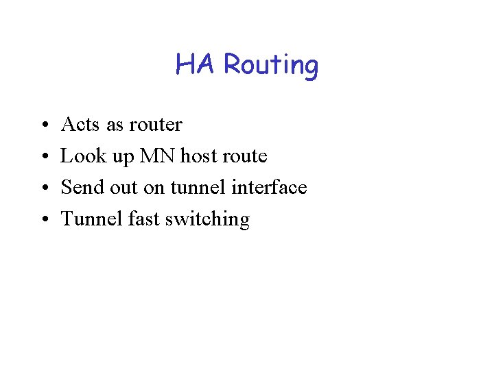 HA Routing • • Acts as router Look up MN host route Send out