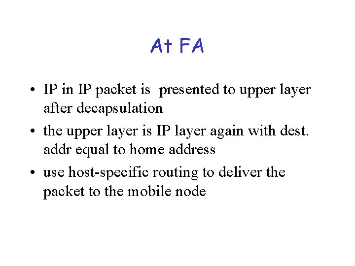 At FA • IP in IP packet is presented to upper layer after decapsulation