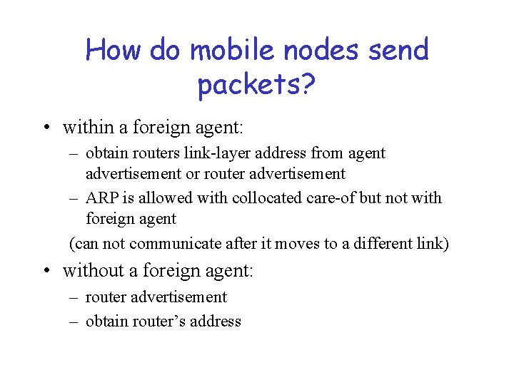 How do mobile nodes send packets? • within a foreign agent: – obtain routers