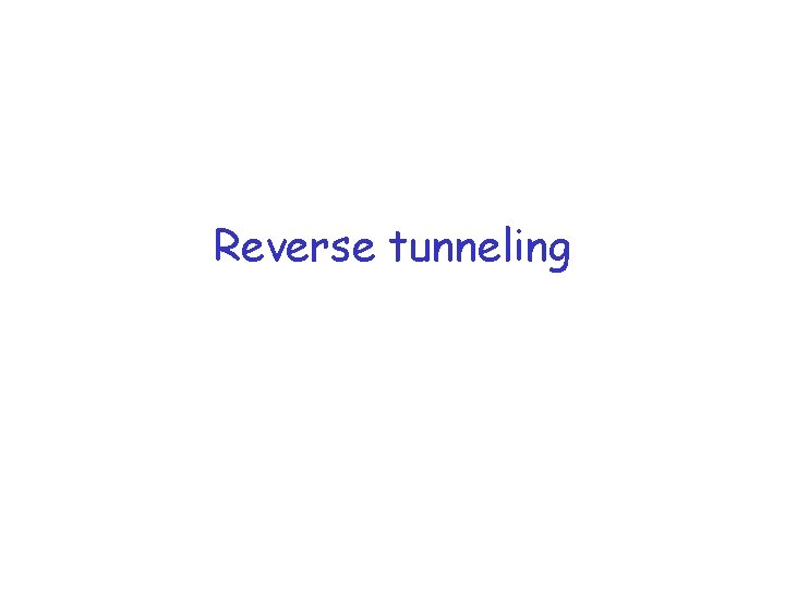 Reverse tunneling 
