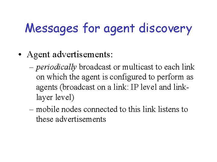 Messages for agent discovery • Agent advertisements: – periodically broadcast or multicast to each