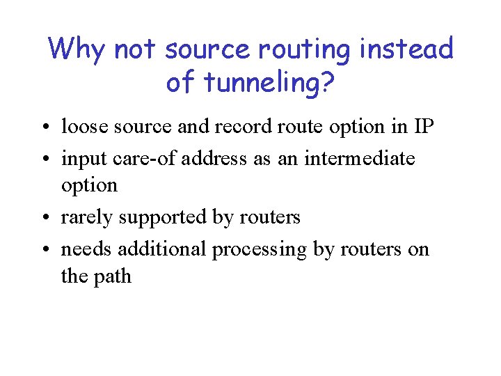 Why not source routing instead of tunneling? • loose source and record route option