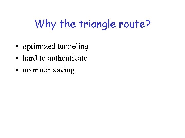 Why the triangle route? • optimized tunneling • hard to authenticate • no much