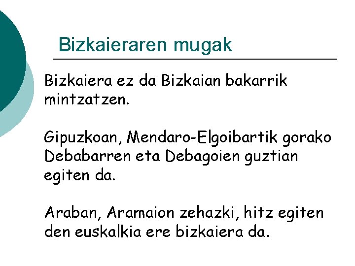 Bizkaieraren mugak Bizkaiera ez da Bizkaian bakarrik mintzatzen. Gipuzkoan, Mendaro-Elgoibartik gorako Debabarren eta Debagoien