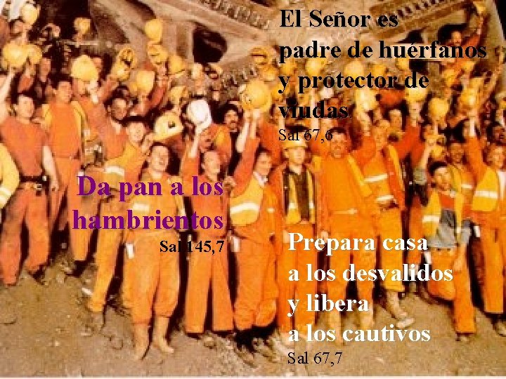 El Señor es padre de huérfanos y protector de viudas. Sal 67, 6 Da