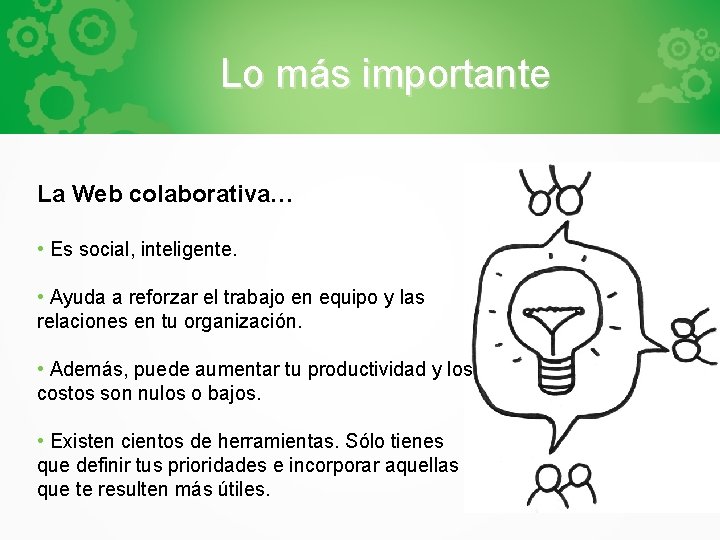 Lo más importante La Web colaborativa… • Es social, inteligente. • Ayuda a reforzar