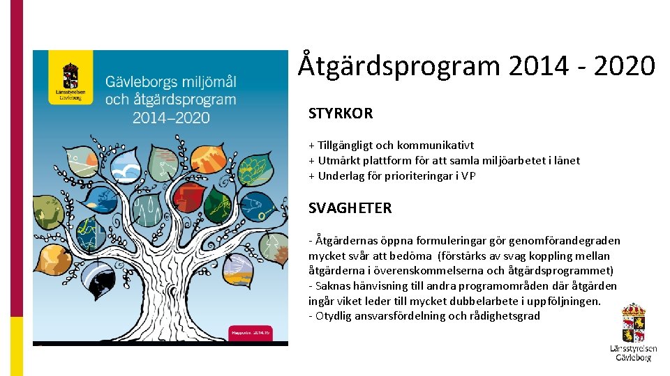 Åtgärdsprogram 2014 - 2020 STYRKOR + Tillgängligt och kommunikativt + Utmärkt plattform för att