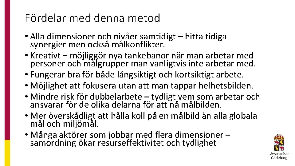 Fördelar med denna metod • Alla dimensioner och nivåer samtidigt – hitta tidiga synergier