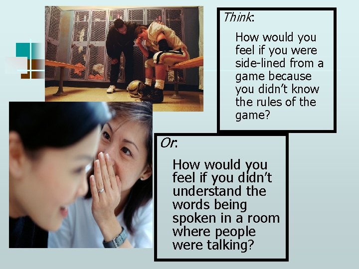 Think: How would you feel if you were side-lined from a game because you