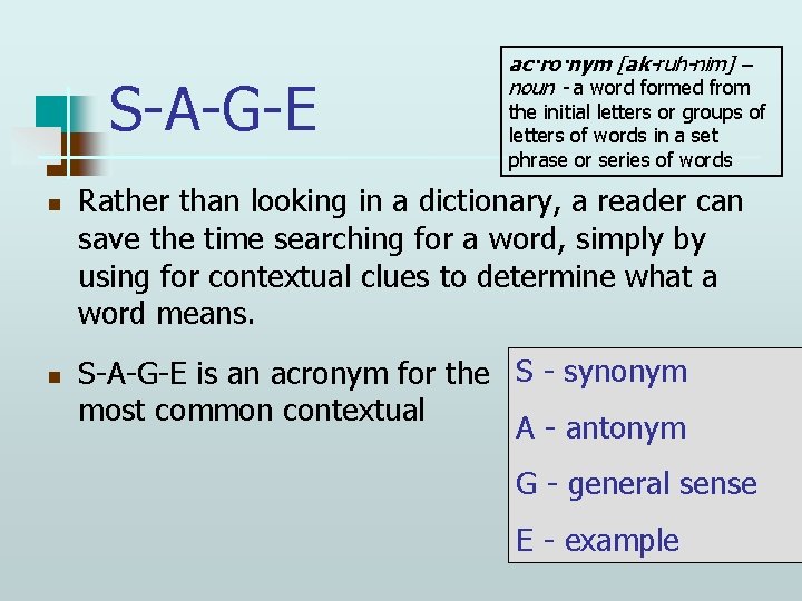 S-A-G-E n n ac·ro·nym [ak-ruh-nim] – noun - a word formed from the initial