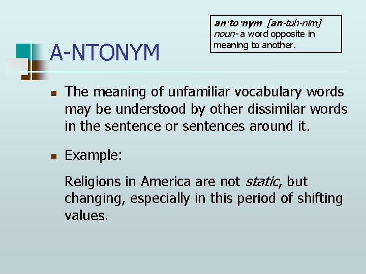 A-NTONYM n n an·to·nym [an-tuh-nim] noun- a word opposite in meaning to another. The