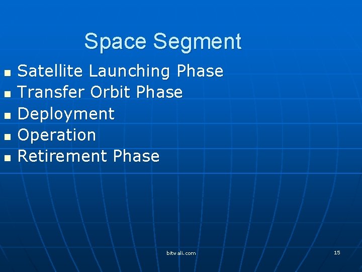 Space Segment n n n Satellite Launching Phase Transfer Orbit Phase Deployment Operation Retirement