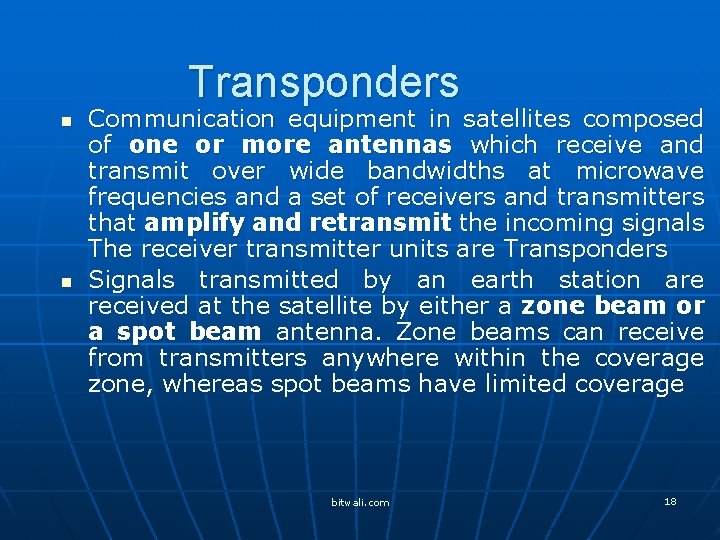 Transponders n n Communication equipment in satellites composed of one or more antennas which