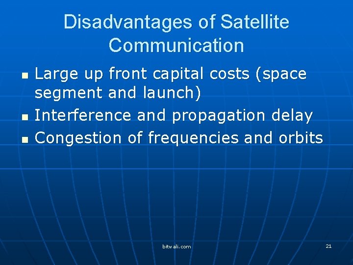 Disadvantages of Satellite Communication n Large up front capital costs (space segment and launch)