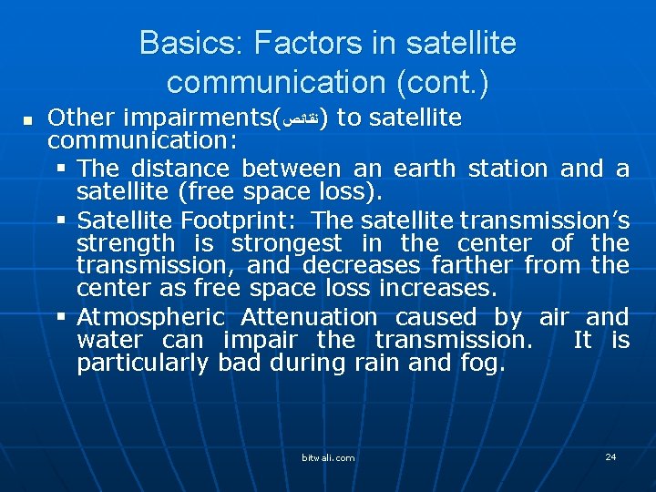 Basics: Factors in satellite communication (cont. ) n Other impairments( )ﻧﻘﺎﺋﺺ to satellite communication: