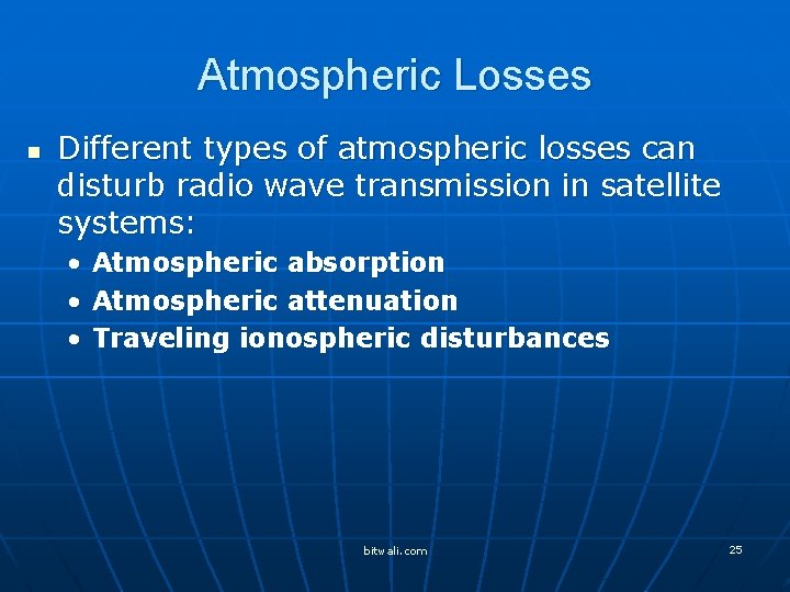 Atmospheric Losses n Different types of atmospheric losses can disturb radio wave transmission in