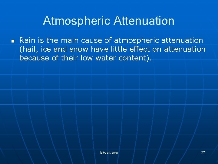 Atmospheric Attenuation n Rain is the main cause of atmospheric attenuation (hail, ice and