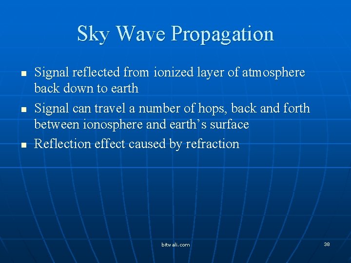 Sky Wave Propagation n Signal reflected from ionized layer of atmosphere back down to