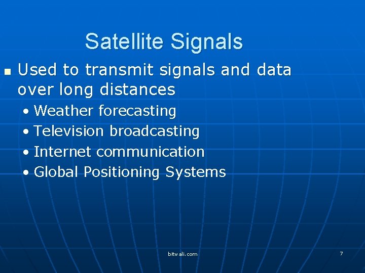 Satellite Signals n Used to transmit signals and data over long distances • Weather