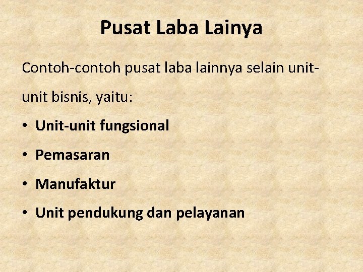 Pusat Laba Lainya Contoh-contoh pusat laba lainnya selain unit bisnis, yaitu: • Unit-unit fungsional