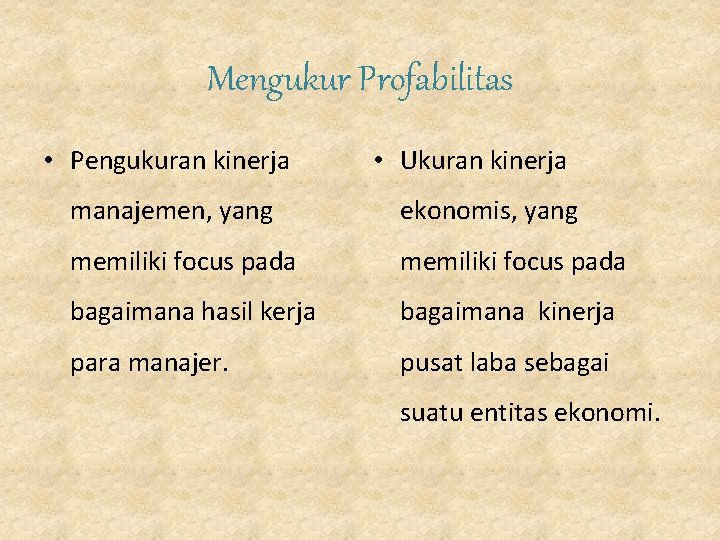 Mengukur Profabilitas • Pengukuran kinerja • Ukuran kinerja manajemen, yang ekonomis, yang memiliki focus