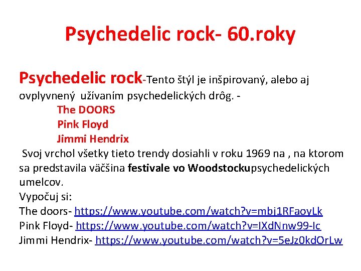 Psychedelic rock- 60. roky Psychedelic rock-Tento štýl je inšpirovaný, alebo aj ovplyvnený užívaním psychedelických