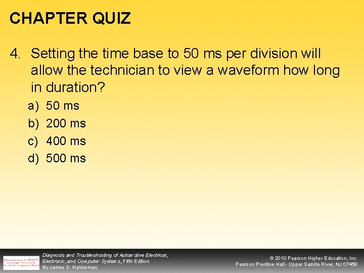 CHAPTER QUIZ 4. Setting the time base to 50 ms per division will allow