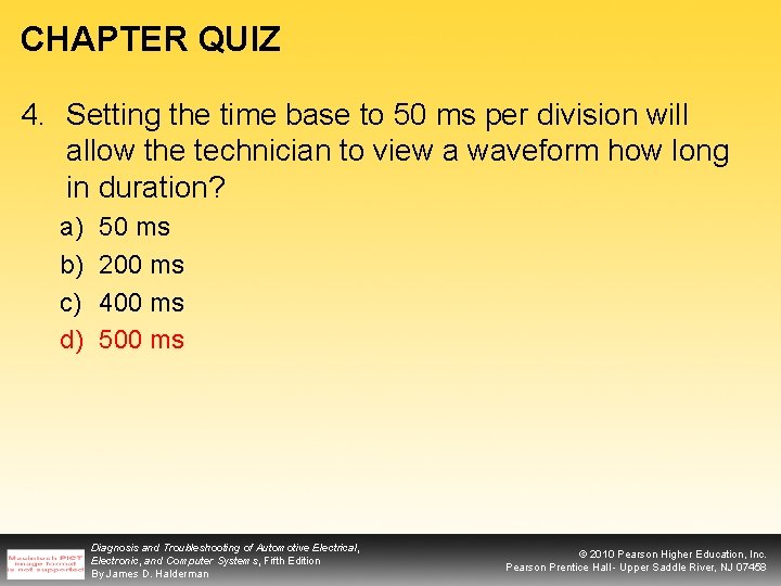 CHAPTER QUIZ 4. Setting the time base to 50 ms per division will allow