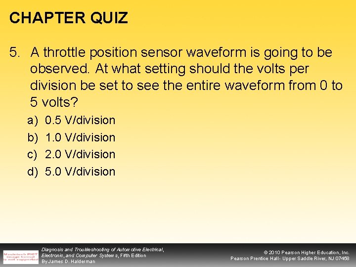 CHAPTER QUIZ 5. A throttle position sensor waveform is going to be observed. At